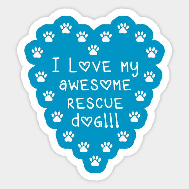 I Love My Awesome Rescue Dog Sticker by Whoopsidoodle